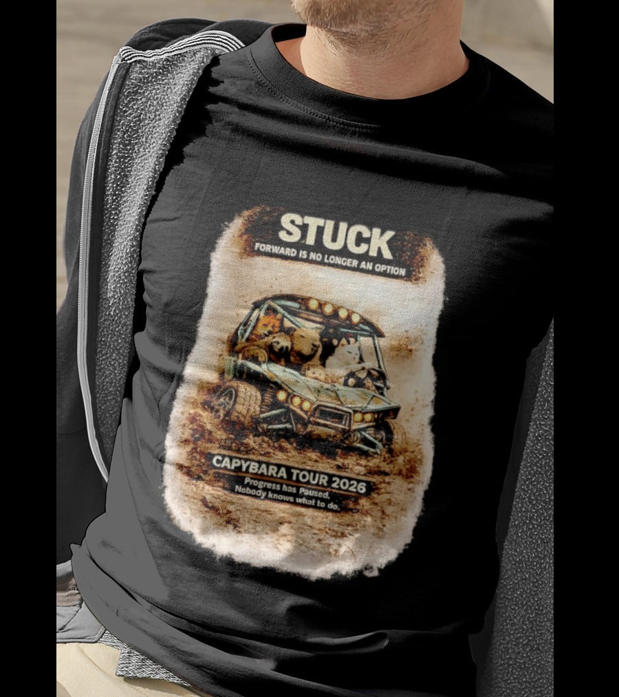 Stuck Forward Is No Longer An Option Capybara Tour 2026 Progress Has Paused Nobody Knows What To Do Text On Off Road Buggy With Animals T-Shirt