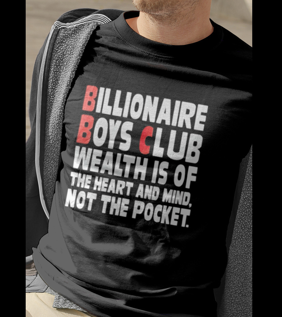 Billionaire Boys Club Wealth Is Of The Heart And Mind Not The Pocket T-Shirt