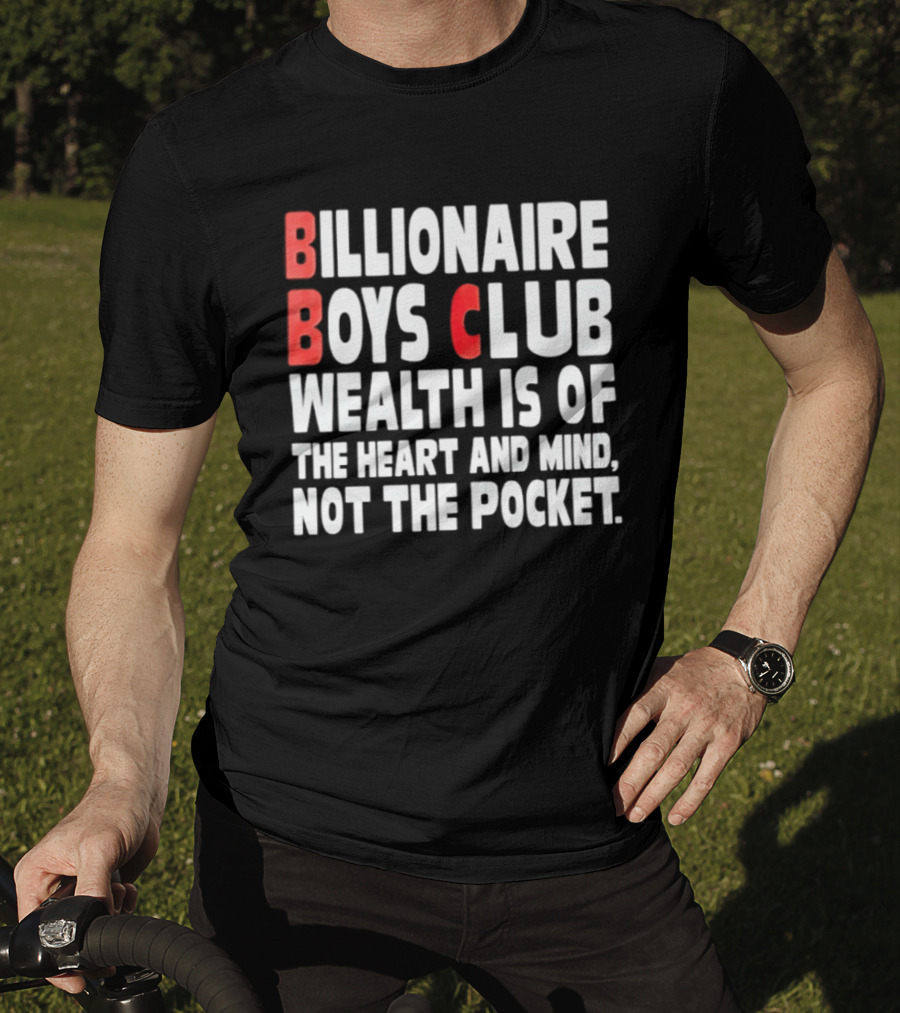 Billionaire Boys Club Wealth Is Of The Heart And Mind Not The Pocket T-Shirt