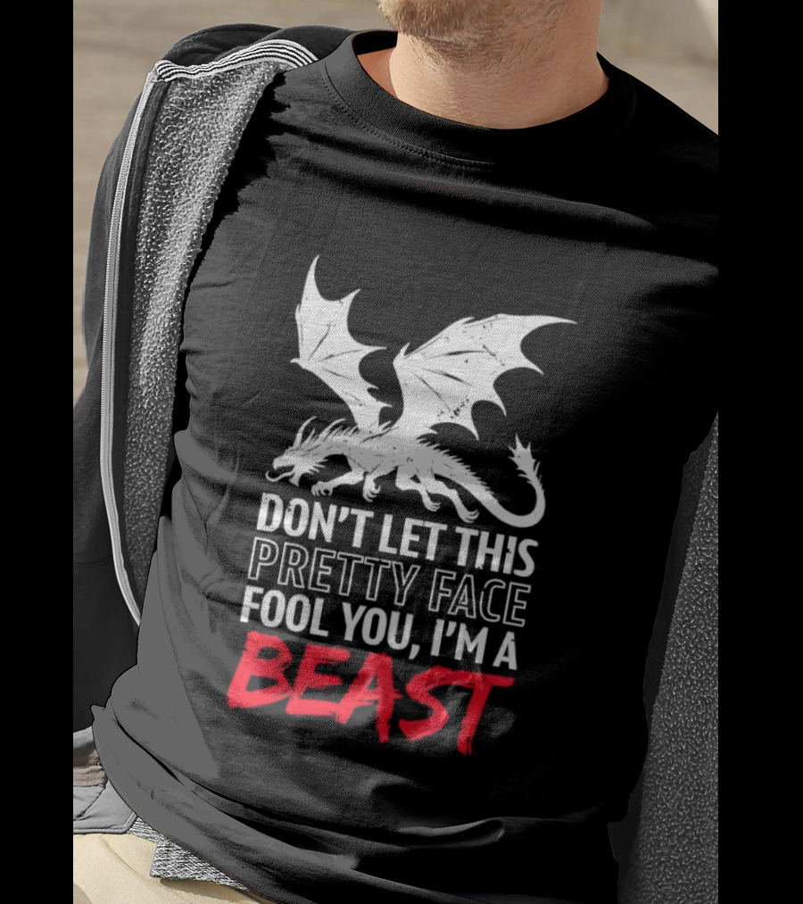 Dragon Don't Let This Pretty Face Fool You I'm A Beast T-Shirt