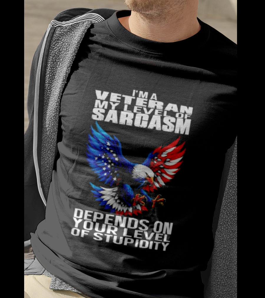 I'm A Veteran My Level Of Sarcasm Depends On Your Level Of Stupidity Patriotic Eagle T-Shirt