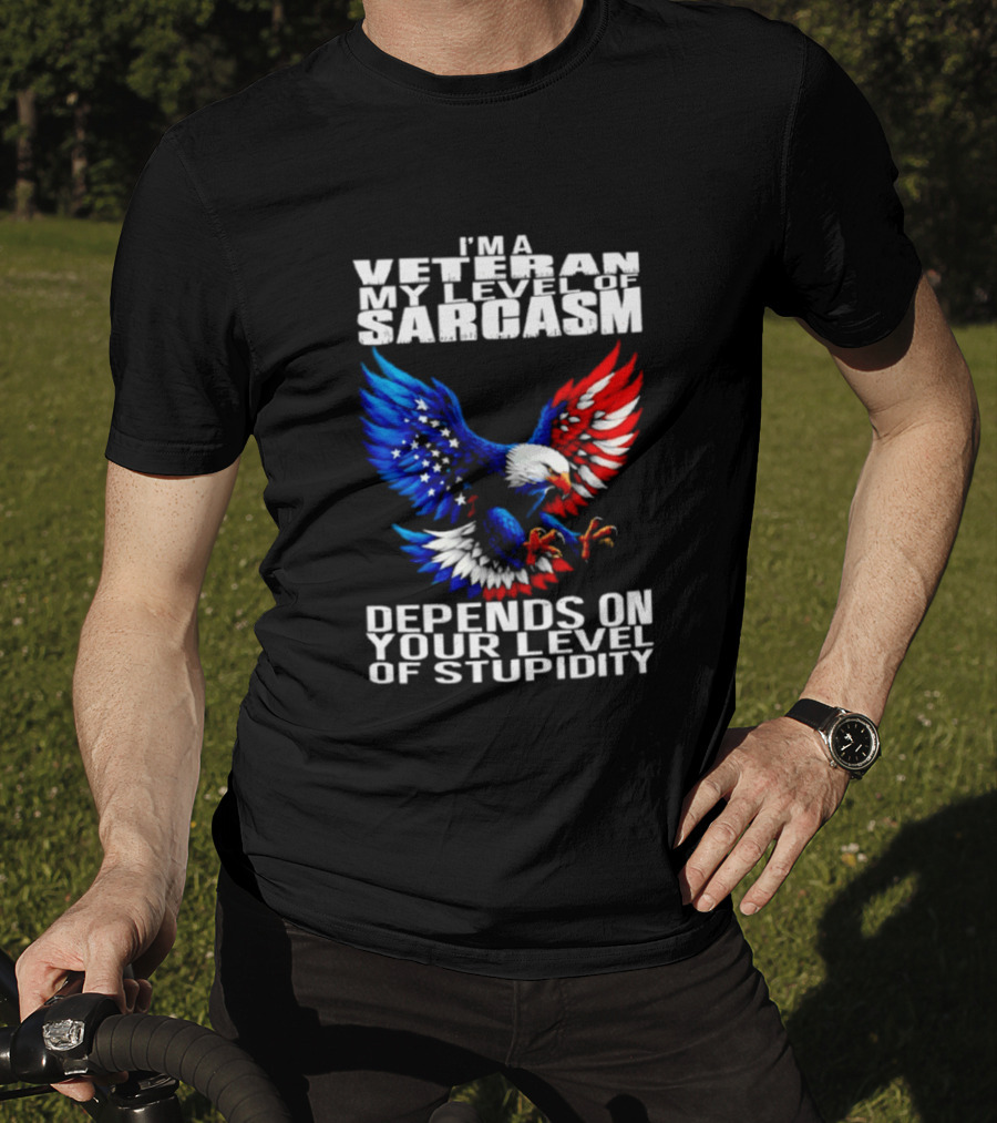 I'm A Veteran My Level Of Sarcasm Depends On Your Level Of Stupidity Patriotic Eagle T-Shirt