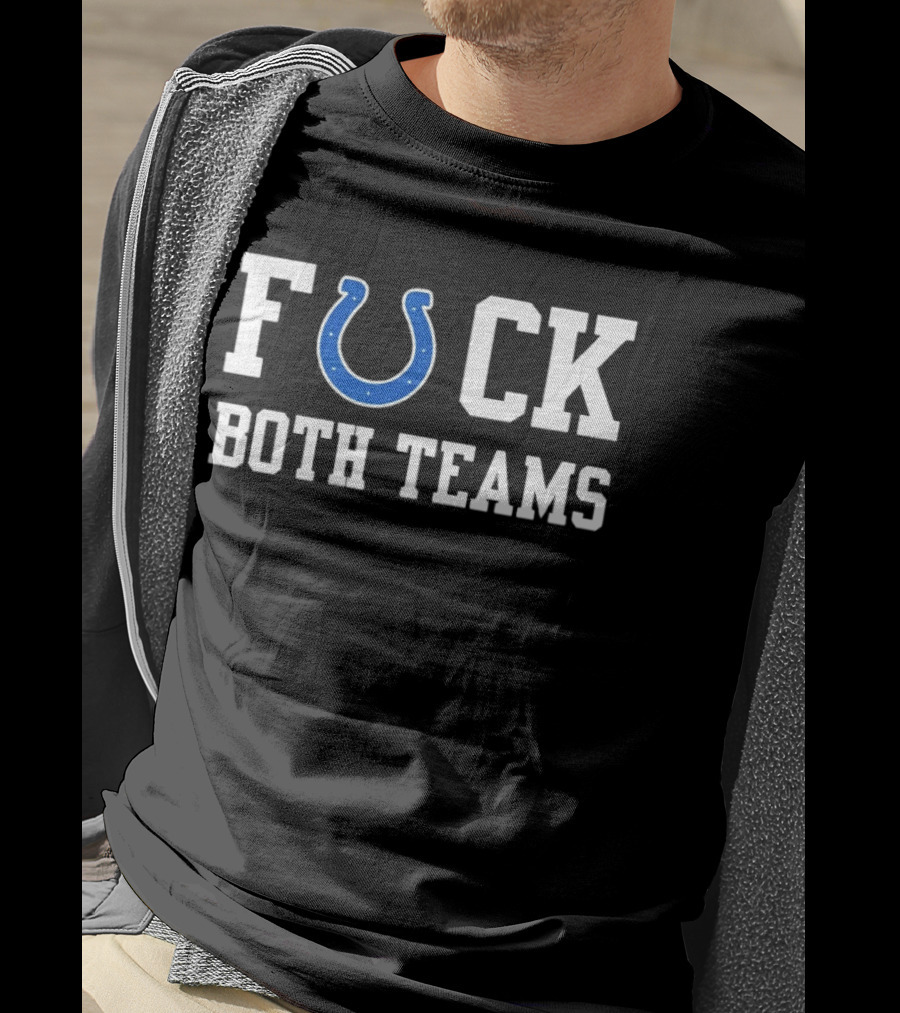 Indianapolis Colts Horseshoe Fuck Both Teams T-Shirt