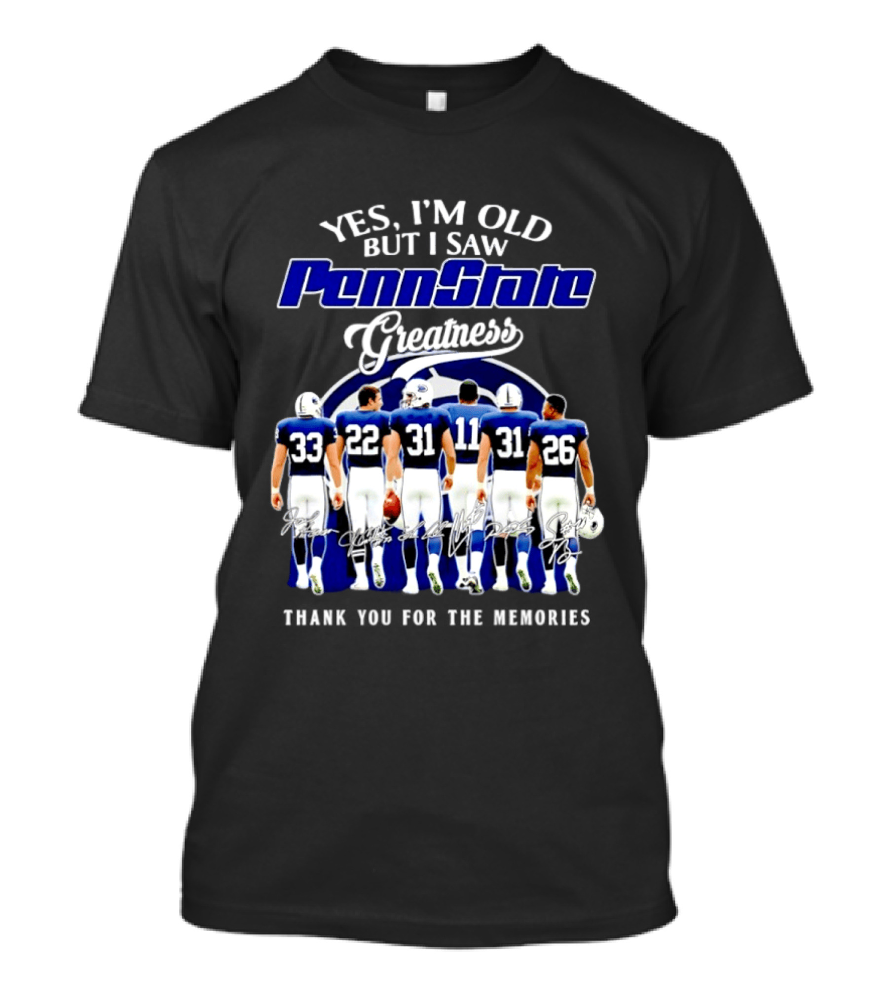 Yes I'm Old But I Saw Penn State Nittany Lions Greatness Thank You For The Memories Signatures T-Shirt