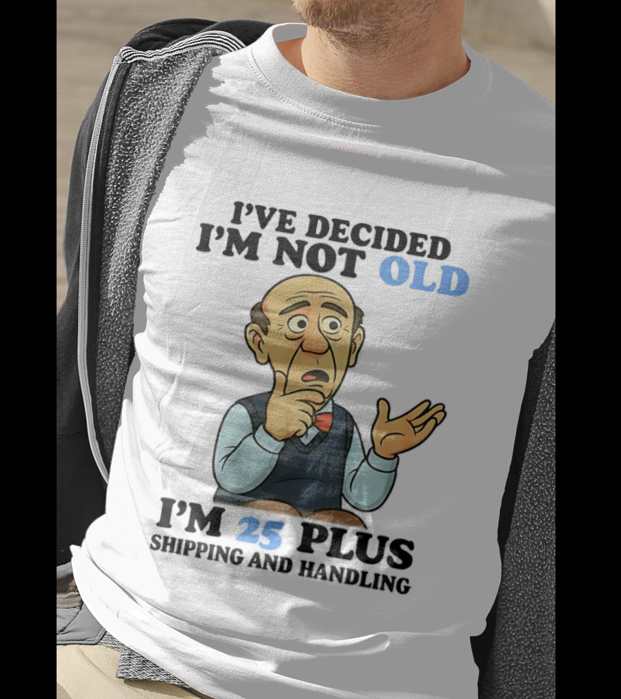 I've Decided I'm Not Old I'm 25 Plus Shipping And Handling Cartoon T-Shirt