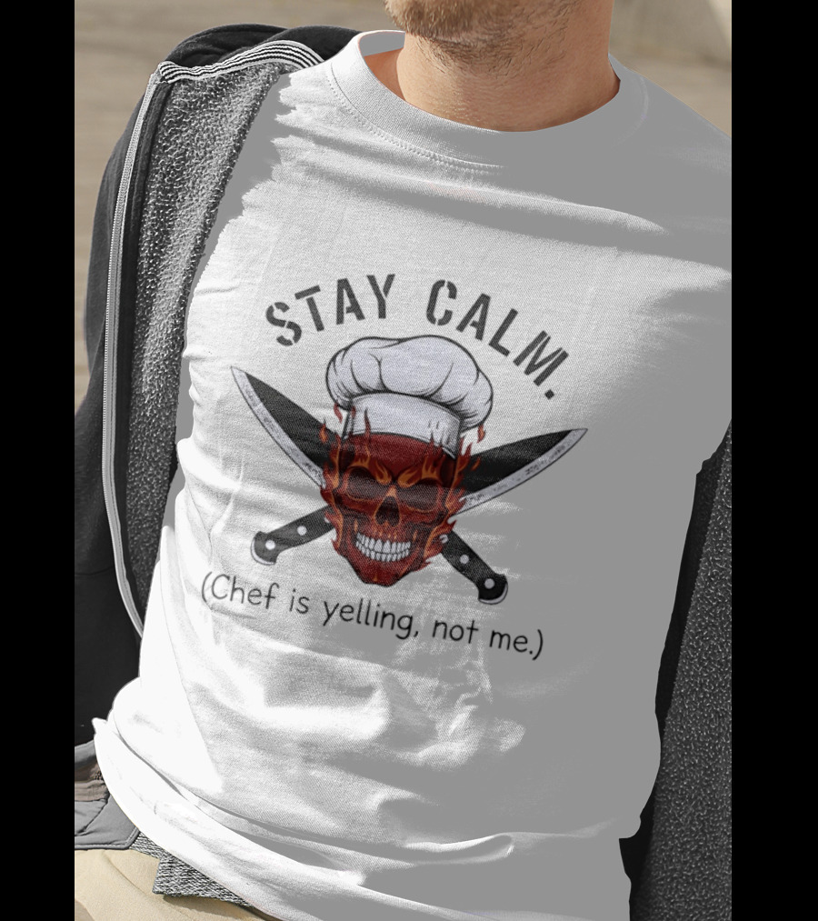 Stay Calm Skull With Chef Hat And Knives Chef Is Yelling Not Me T-Shirt