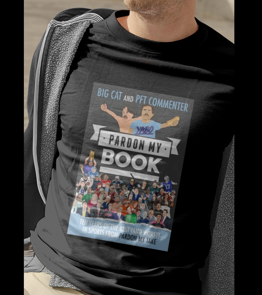 Big Cat And PFT Commenter Yabo Pardon My Book Ten Years Of The Best And Worst In Sports From Pardon My Take T-Shirt
