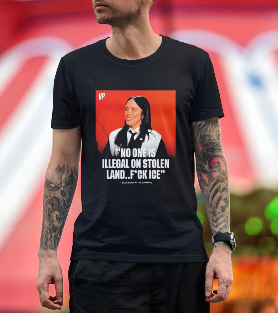 No One Is Illegal On Stolen Land F*ck ICE VP Billie Eilish Grammy Win T-Shirt