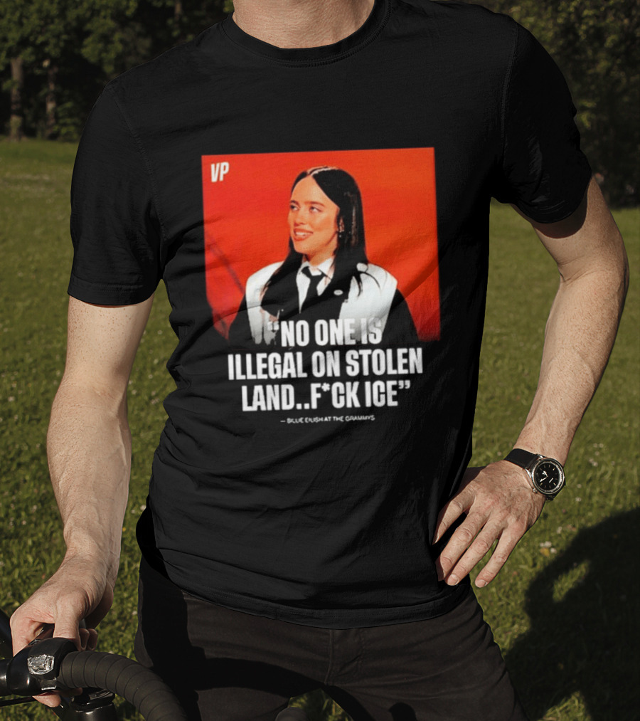No One Is Illegal On Stolen Land F*ck ICE VP Billie Eilish Grammy Win T-Shirt