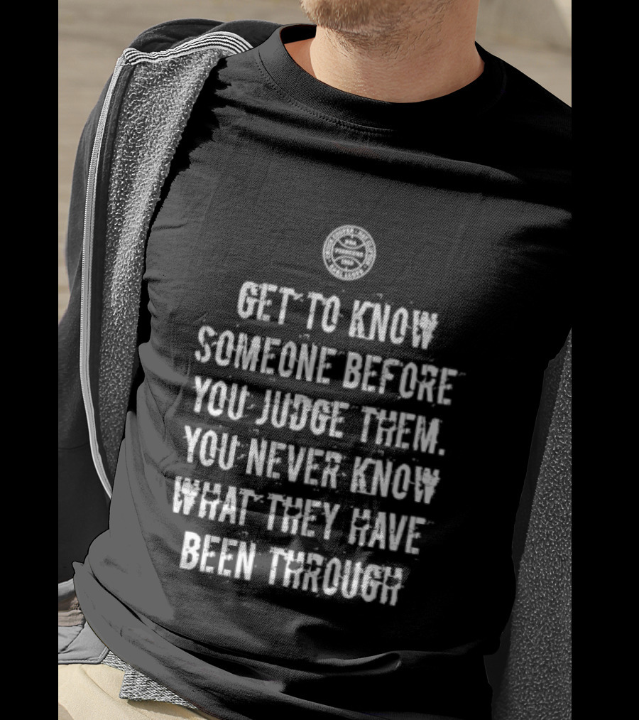 Get To Know Someone Before You Judge Them You Never Know What They Have Been Through Compass T-Shirt