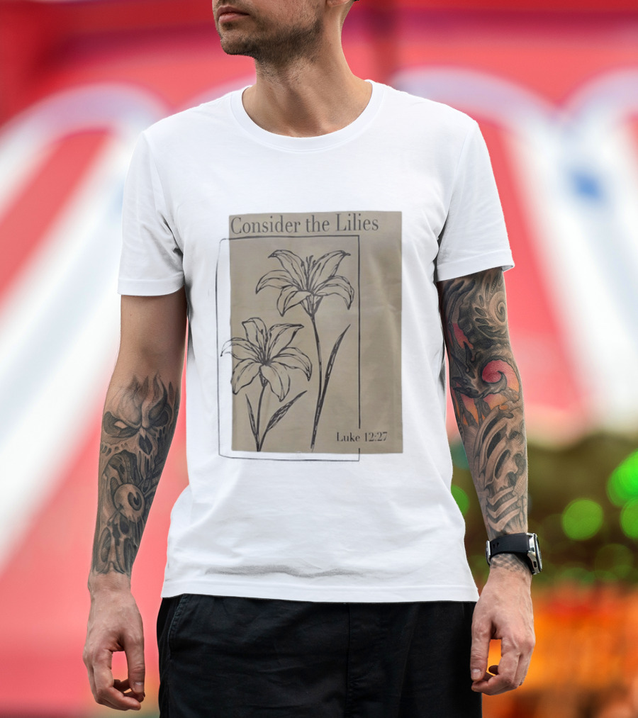 Consider The Lilies Luke 12:27 Botanical T-Shirt