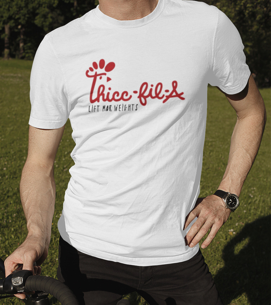 Thicc Fil A Lift Mor Weights Fitness Humor T-Shirt