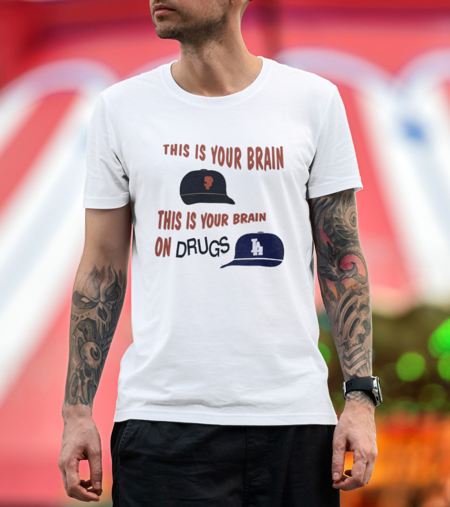 This Is Your Brain San Francisco Giants This Is Your Brain On Drugs Los Angeles Dodgers T-Shirt