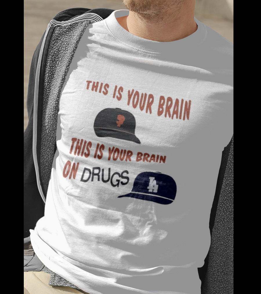 This Is Your Brain San Francisco Giants This Is Your Brain On Drugs Los Angeles Dodgers T-Shirt