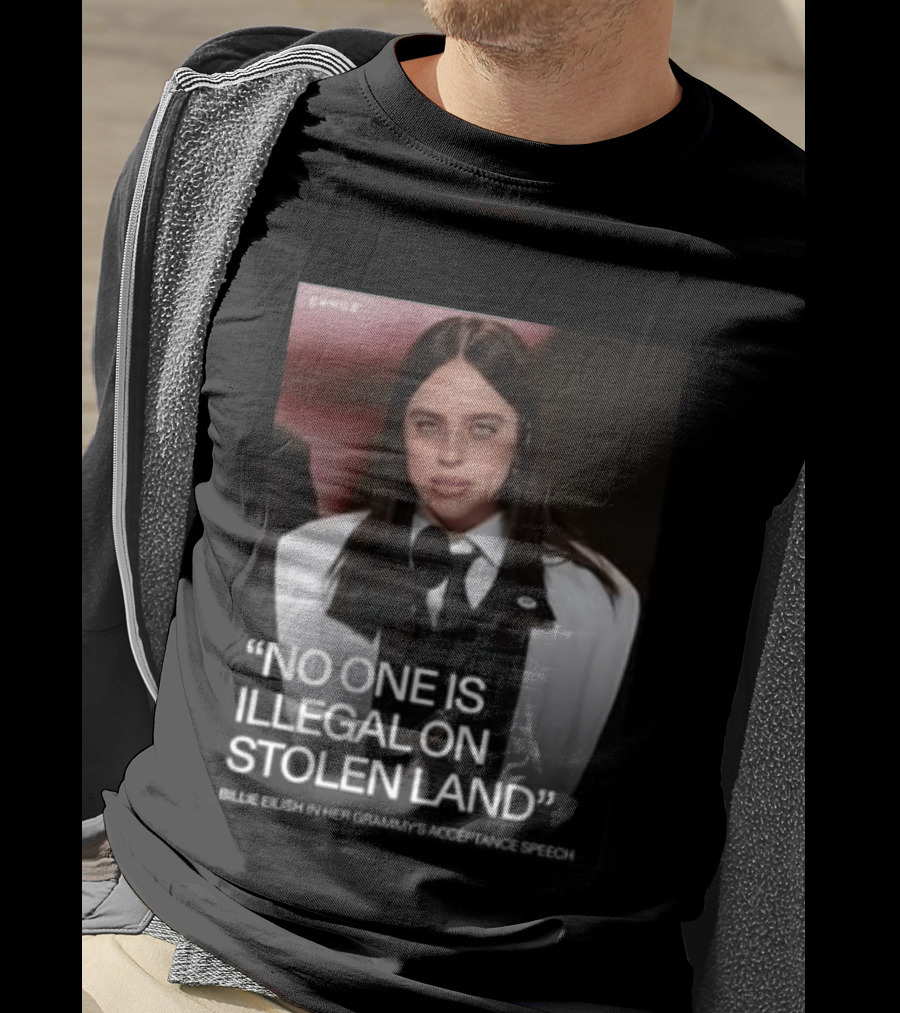 Billie Eilish Grammy Speech No One Is Illegal On Stolen Land T-Shirt