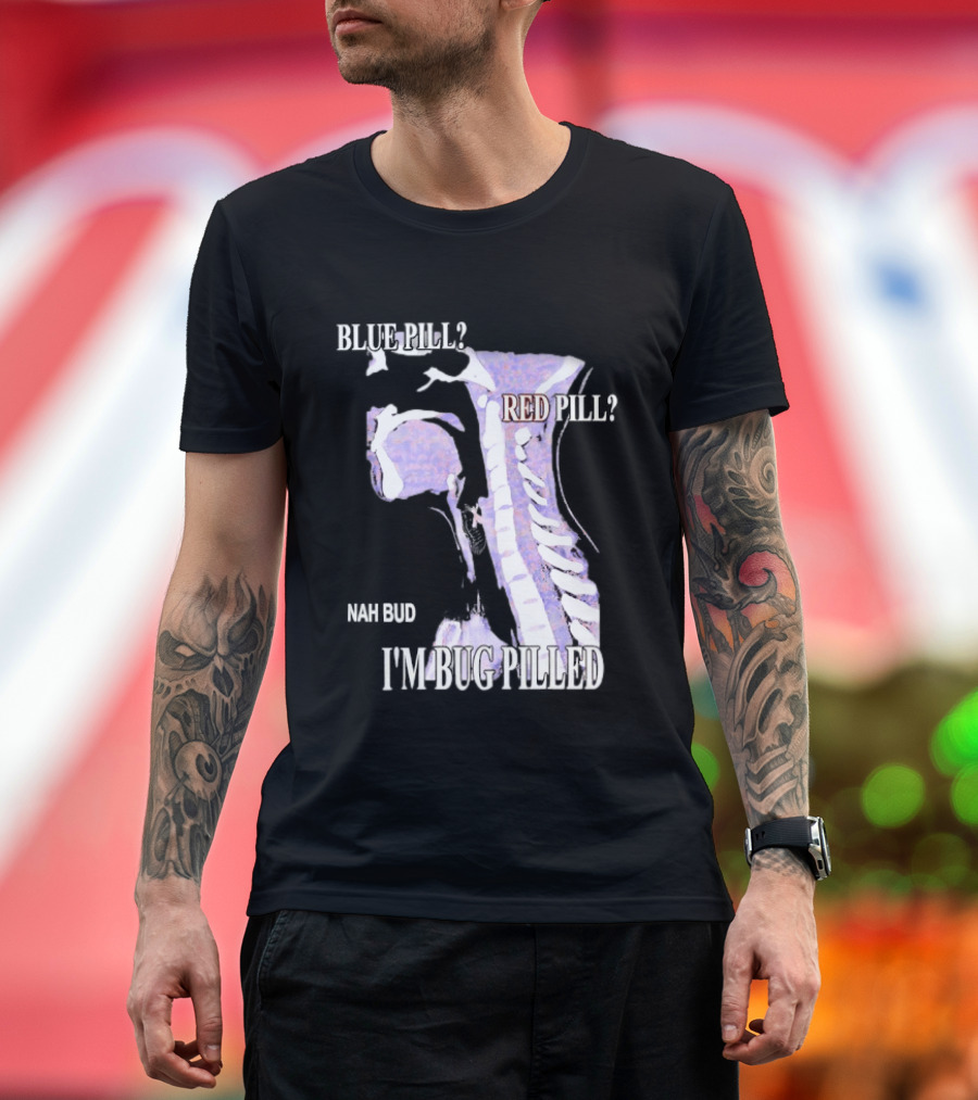Blue Pill Red Pill Nah Bud I'm Bug Pilled Spine Skeleton T-Shirt