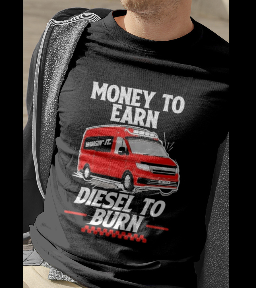 Money To Earn Diesel To Burn Red Van T-Shirt