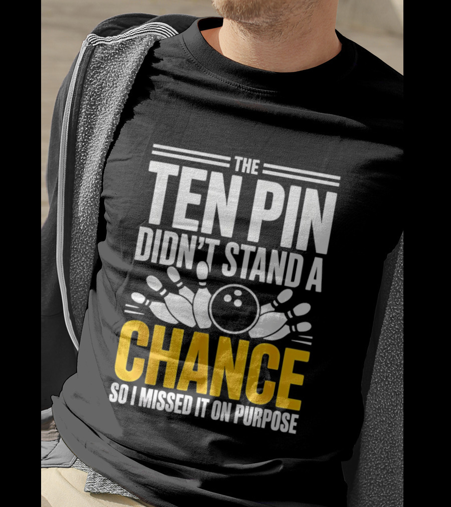 The Ten Pin Didn't Stand A Chance Funny Bowling T-Shirt