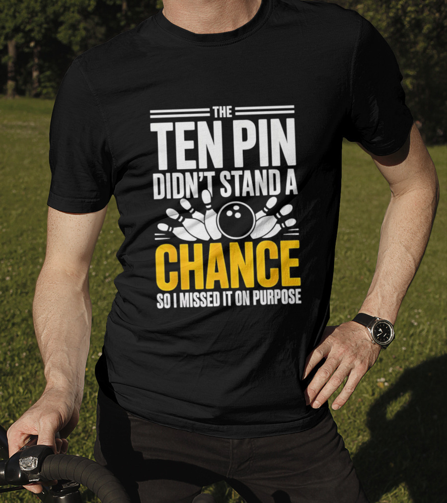 The Ten Pin Didn't Stand A Chance Funny Bowling T-Shirt