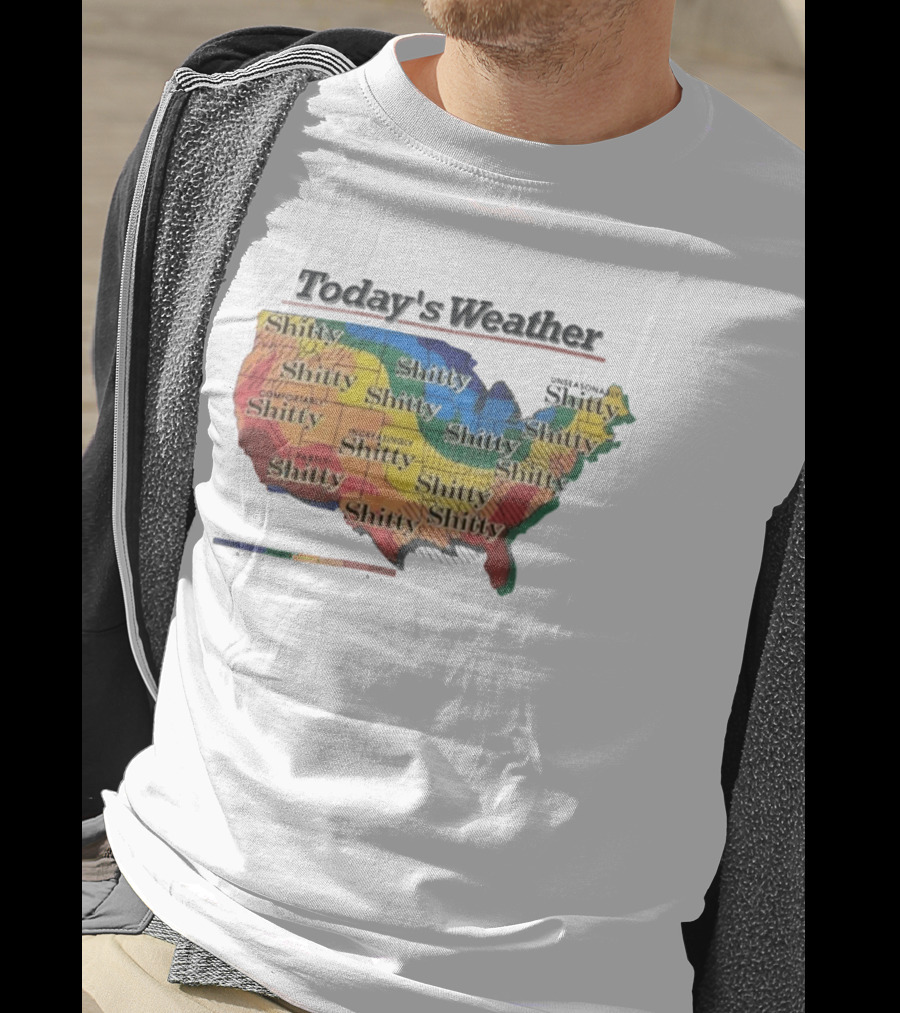 Today's Weather Shitty Map Alexandra Increasingly Shitty Comfortably Shitty USA T-Shirt