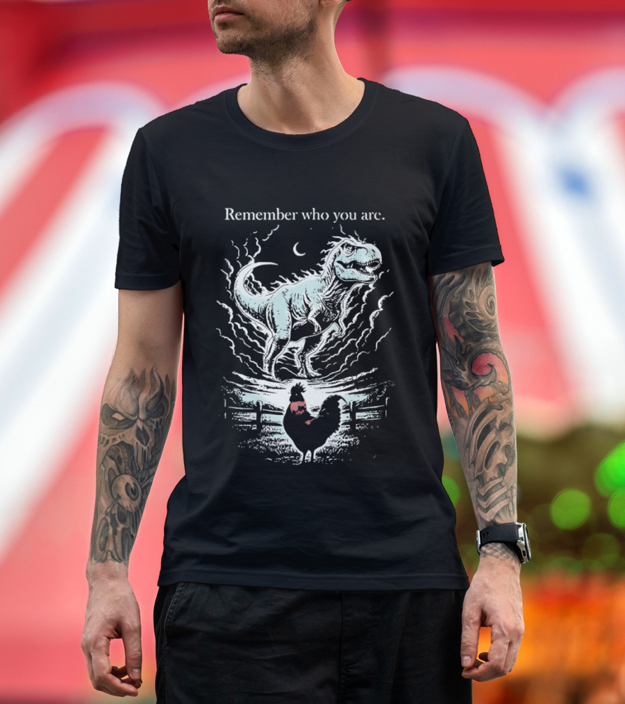 Dinosaur And Rooster Remember Who You Are Transformation Symbolism T-Shirt