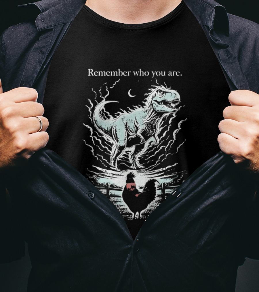 Dinosaur And Rooster Remember Who You Are Transformation Symbolism T-Shirt