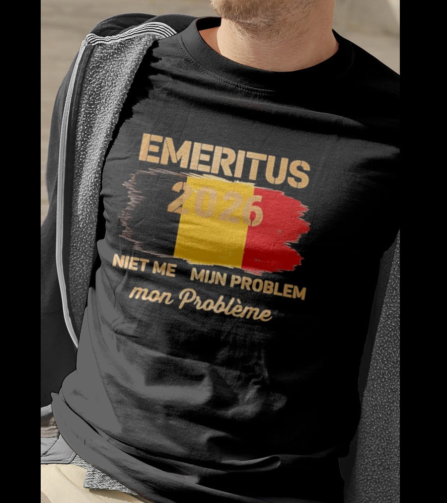 Emeritus 2026 Niet Meer Mijn Probleem Mon Problème Flag Belgium T-Shirt