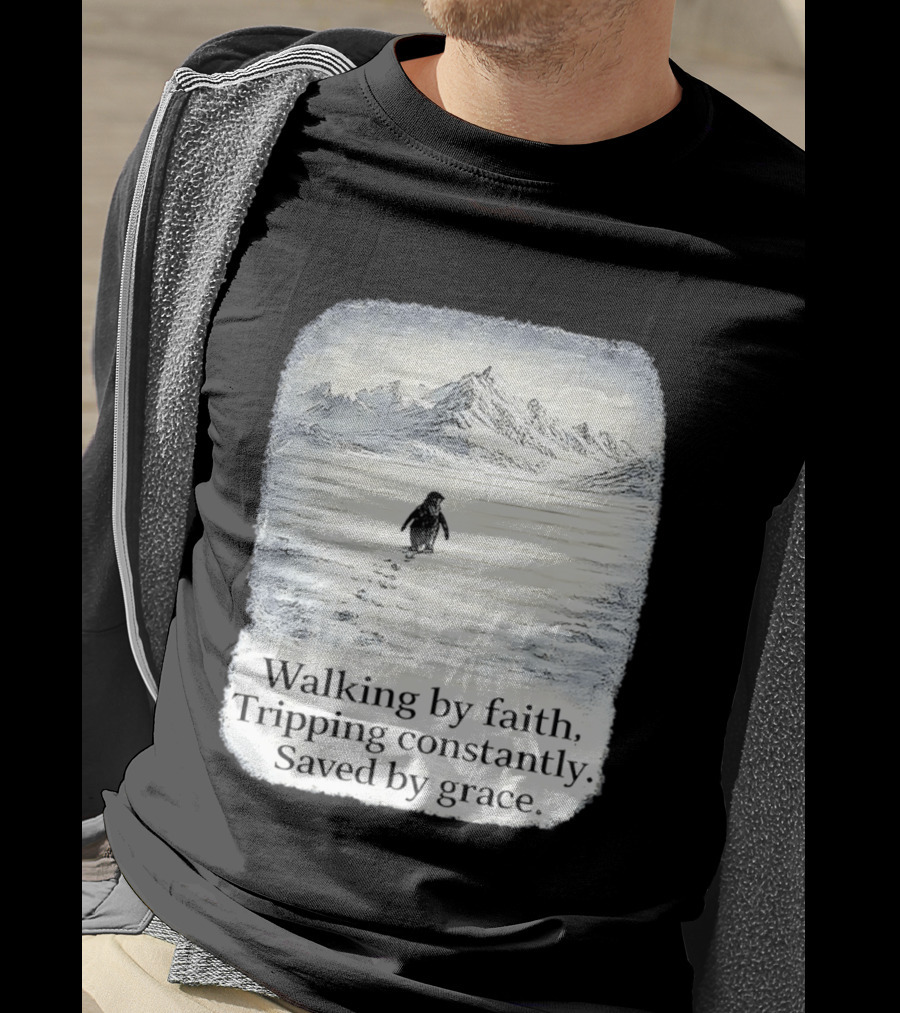Walking By Faith Tripping Constantly Saved By Grace Penguin In Snowy Mountain Landscape T-Shirt