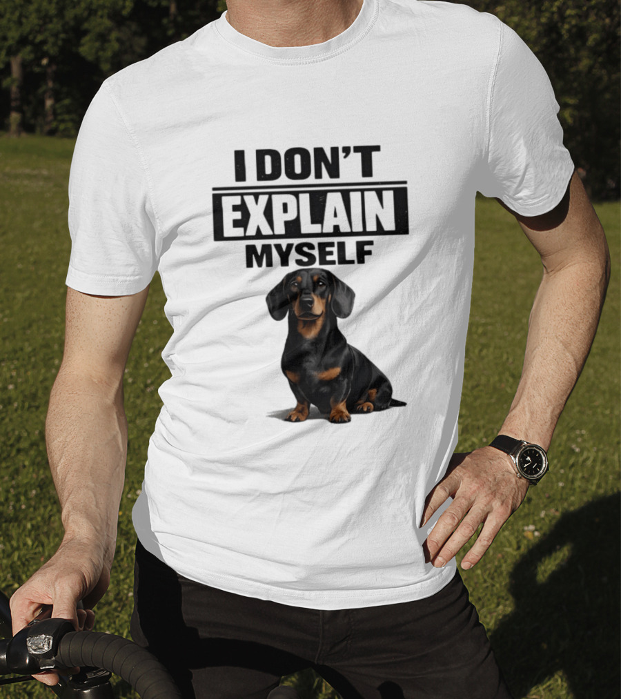 Dachshund I Don't Explain Myself T-Shirt