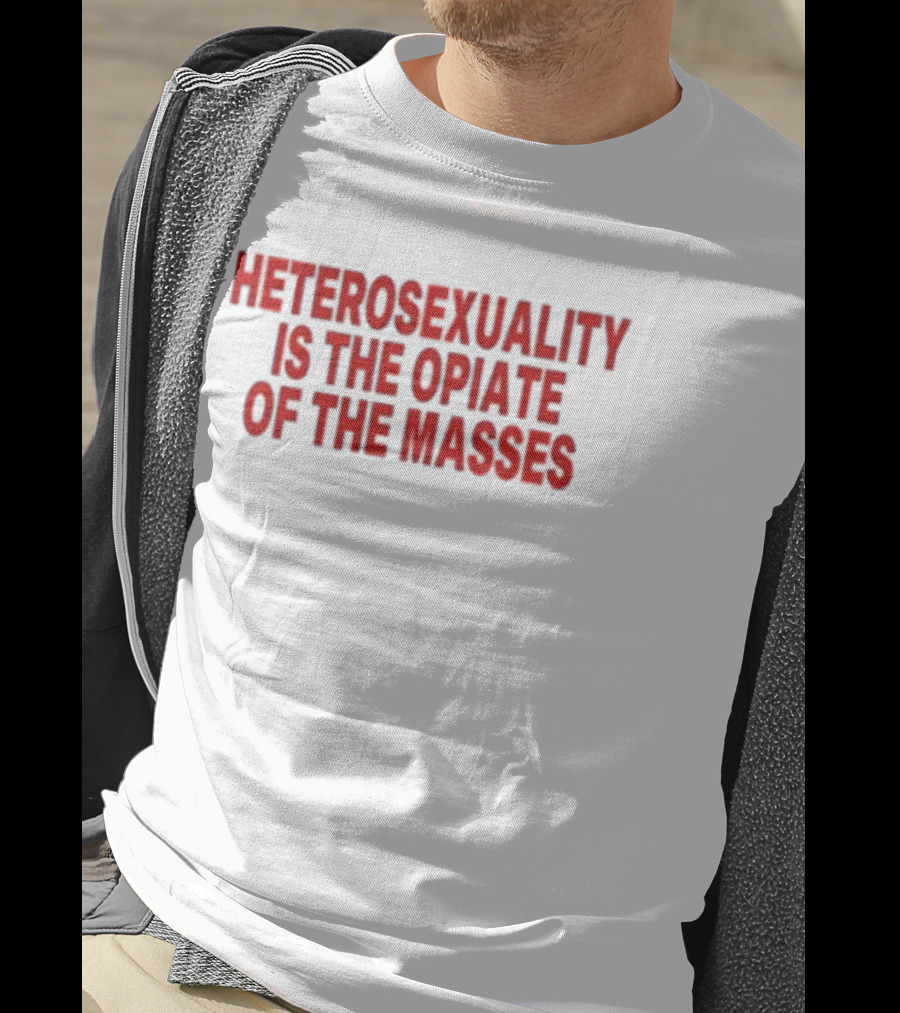 Heterosexuality Is The Opiate Of The Masses T-Shirt