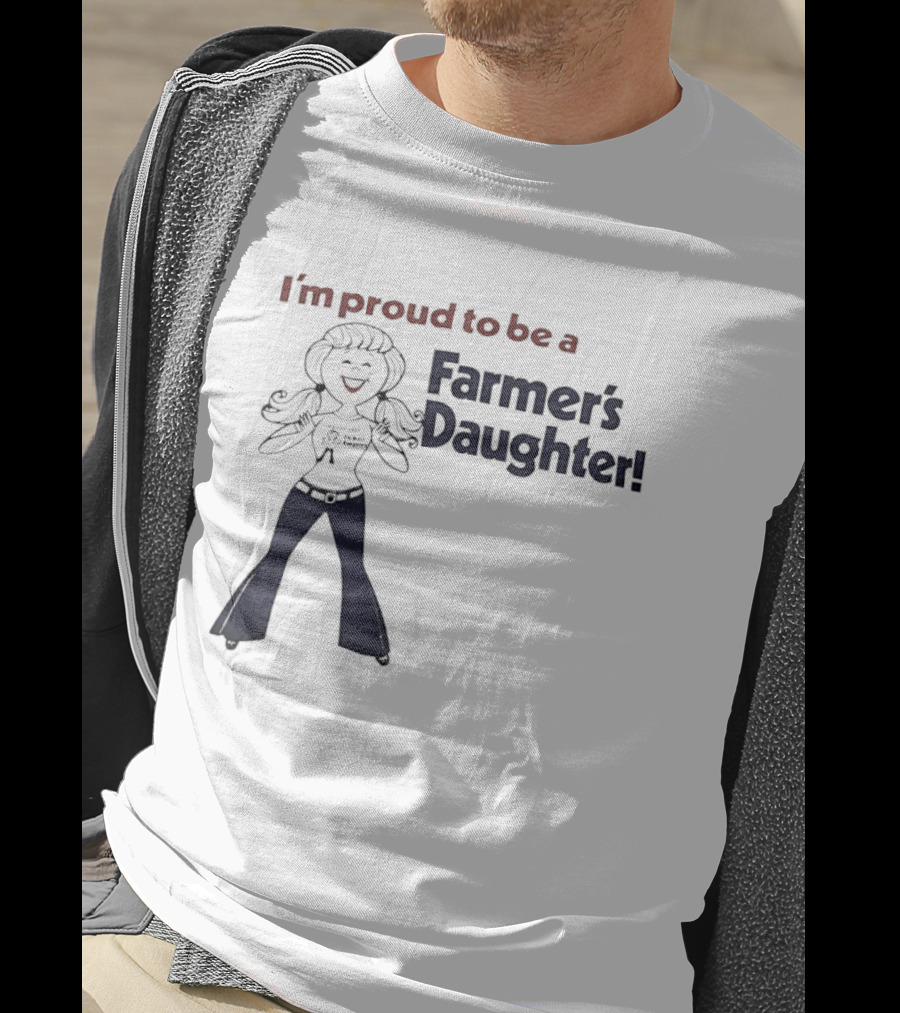 I'm Proud To Be A Farmer's Daughter T-Shirt