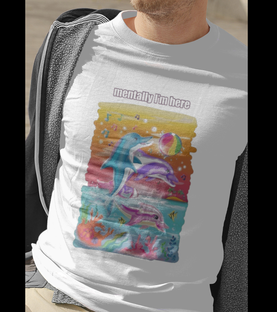 Mentally I'm Here Dolphins Colorful Beach Fun Music Notes T-Shirt