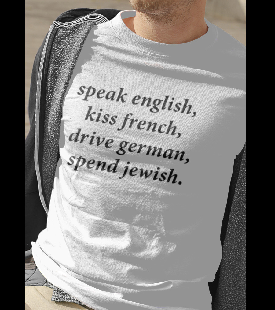 Speak English Kiss French Drive German Spend Jewish Phrase T-Shirt