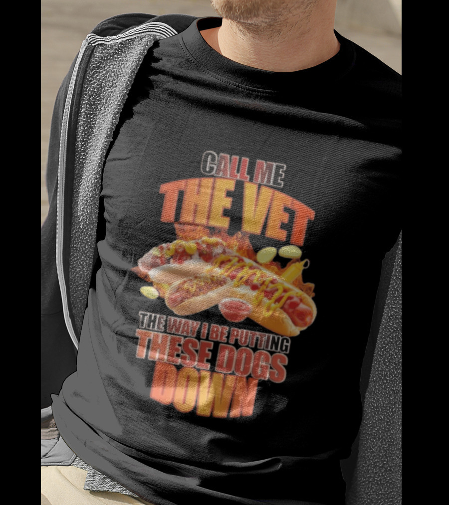 Call Me The Vet Hotdog Joke Putting These Dogs Down T-Shirt