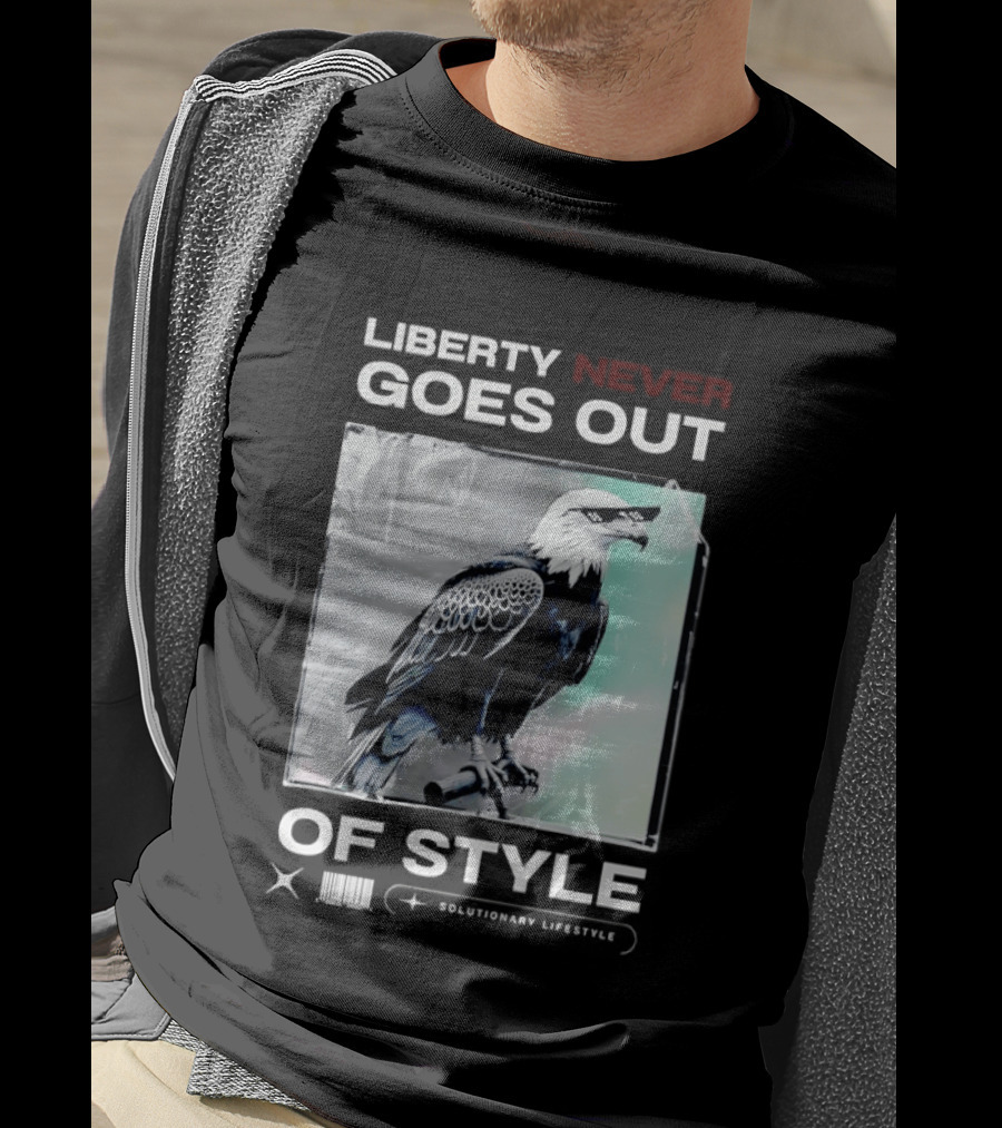 Eagle Liberty Never Goes Out Of T-Shirt