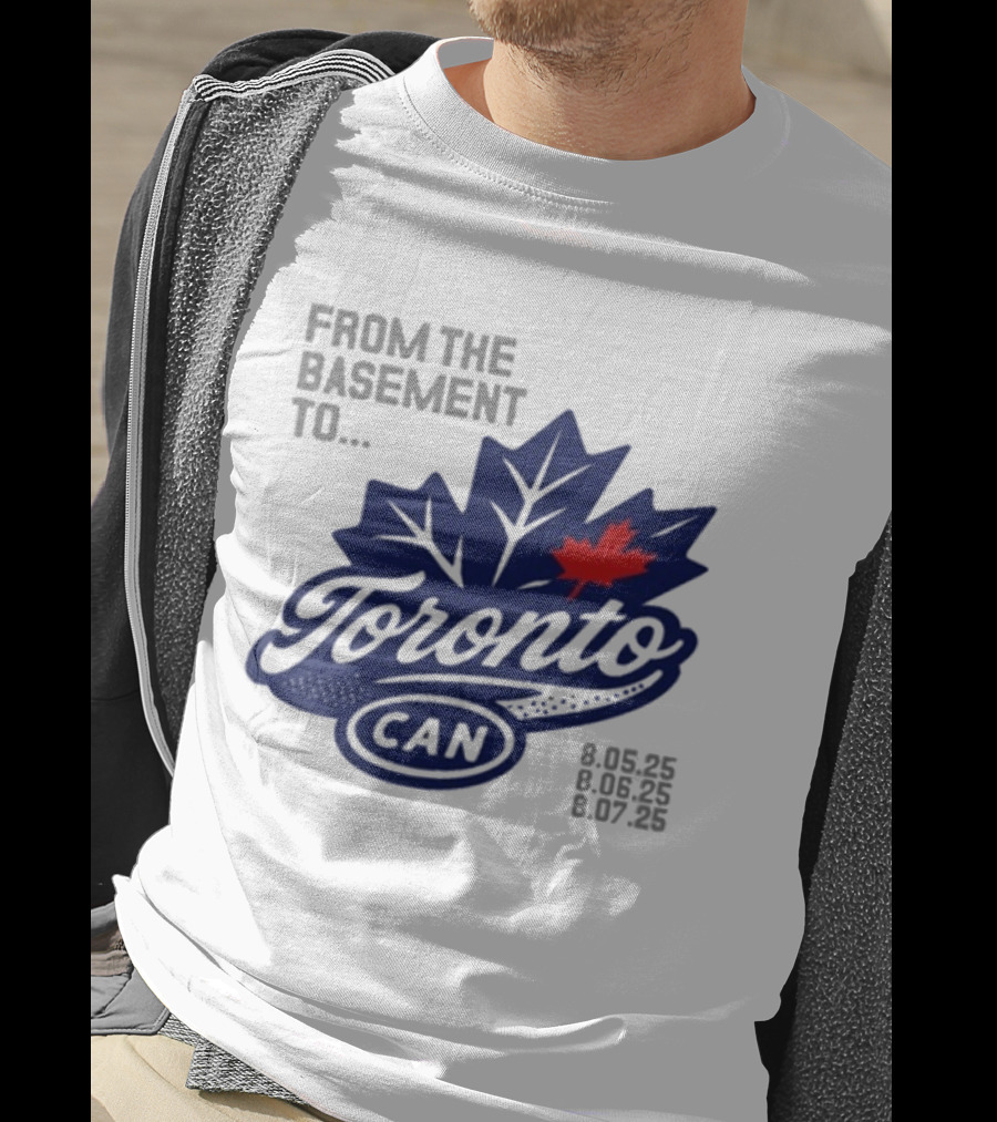 From The Basement To Toronto Canada 8.05.25 8.06.25 8.07.25 T-Shirt