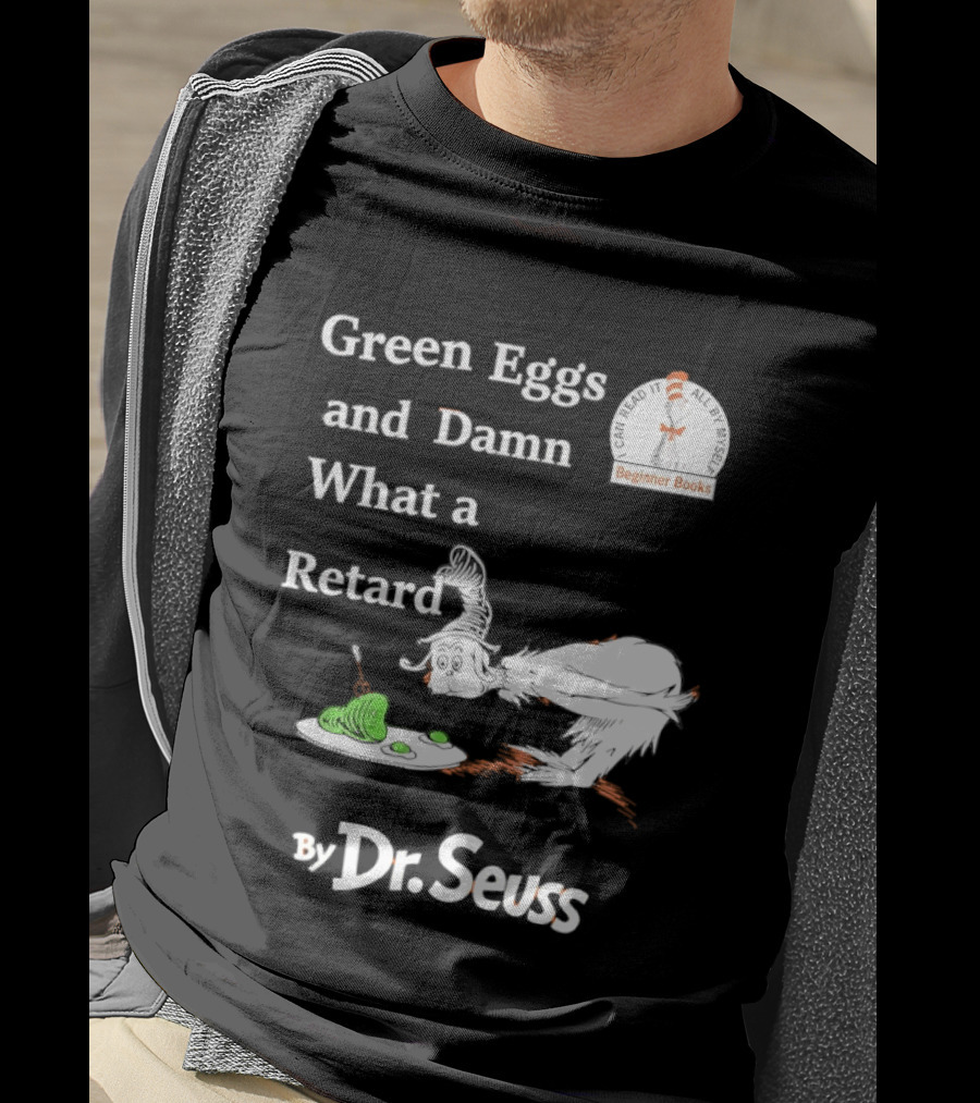 Dr Seuss Green Eggs And Damn What A Retard T-Shirt