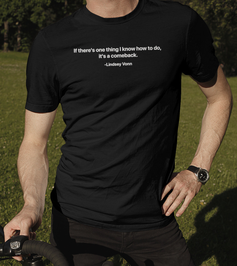 Lindsey Vonn Comeback Quote If There's One Thing I Know How To Do T-Shirt