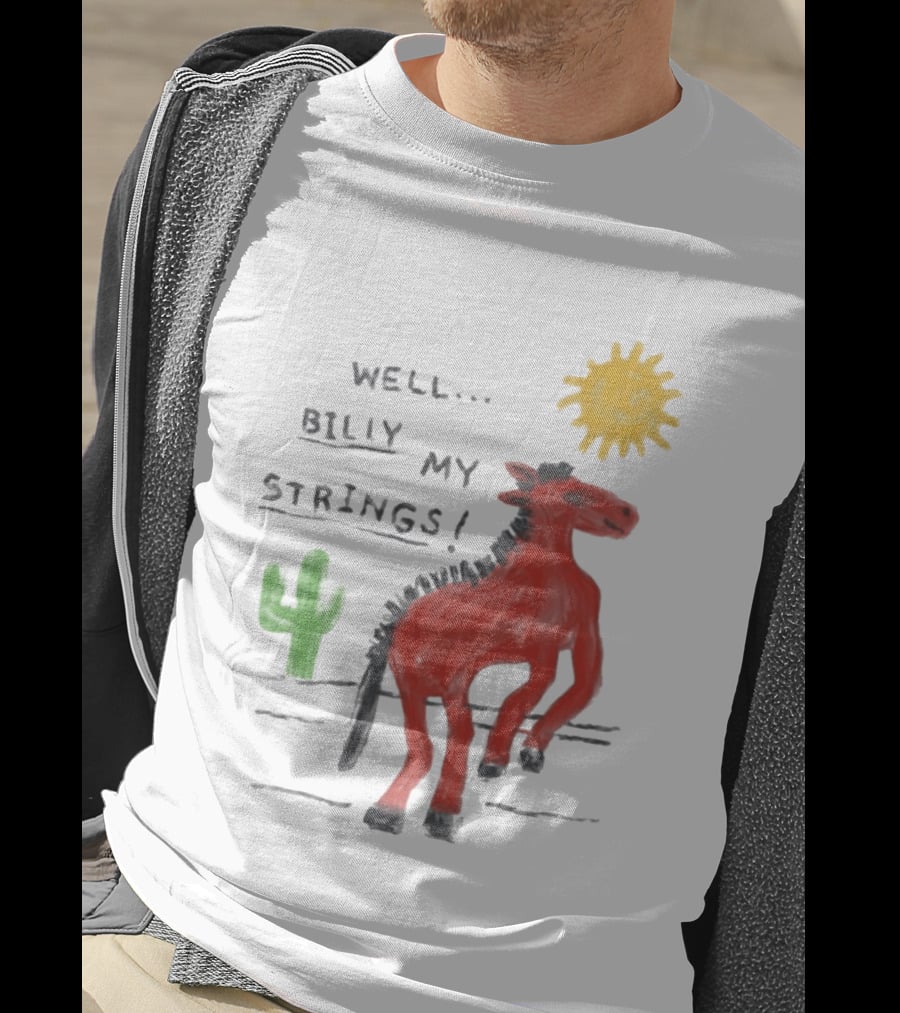 Well Billy My Strings Cactus And Sun Horse T-Shirt