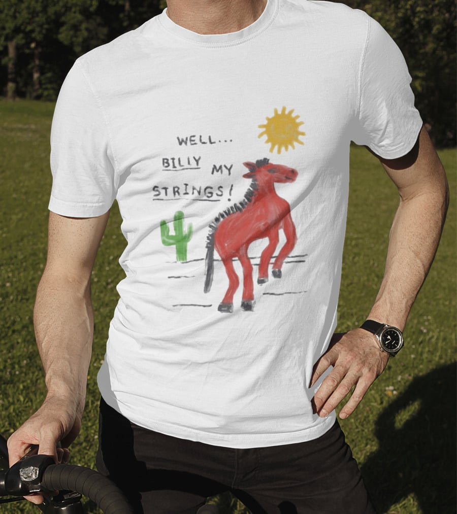 Well Billy My Strings Cactus And Sun Horse T-Shirt