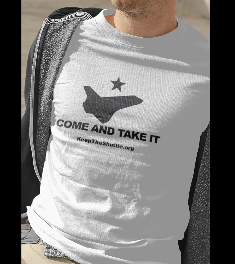 Come And Take It Space Shuttle KeepTheShuttleFlying.org T-Shirt