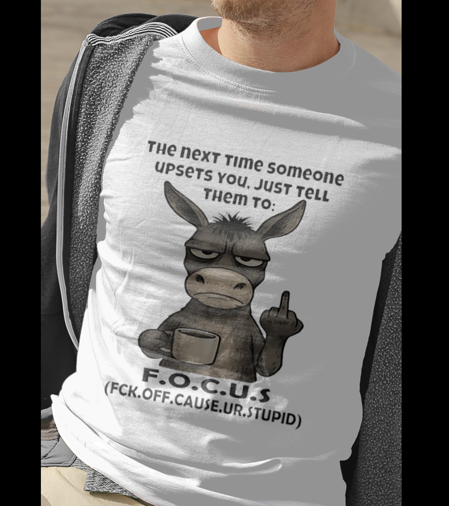 Donkey Middle Finger Next Time Someone Upsets You Just Tell Them Focus T-Shirt