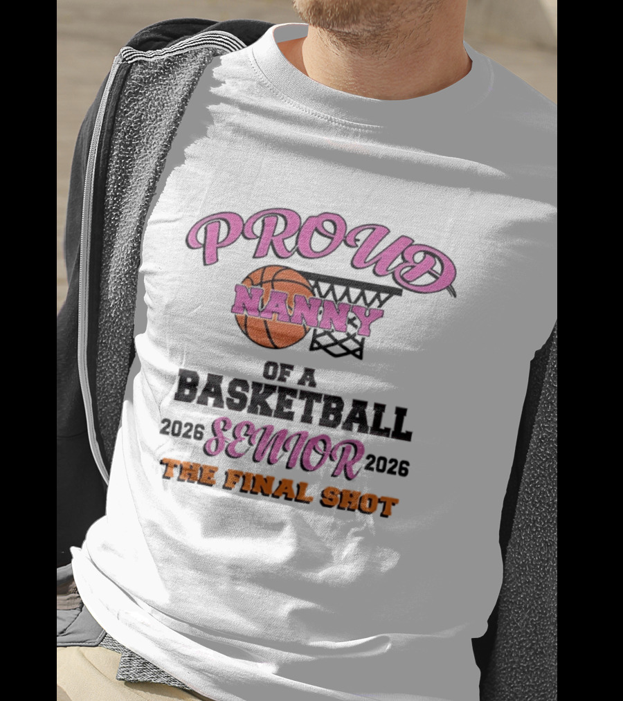 Proud Nanny Basketball Senior 2026 The Final Shot T-Shirt