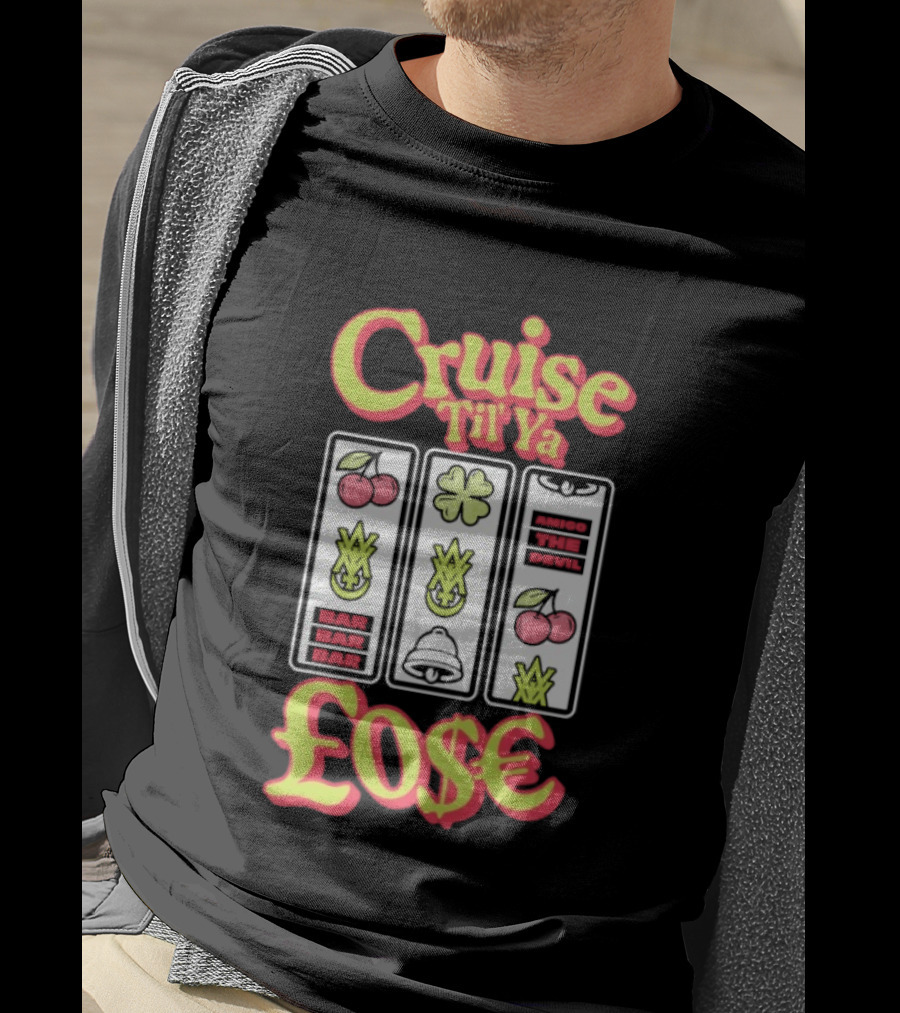 Cruise Til Ya Lose Slot Machine T-Shirt
