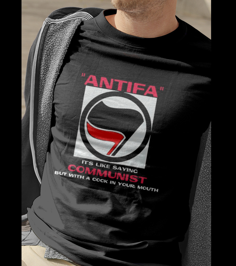 Antifa It's Like Saying Communist But With A Cock In Your Mouth T-Shirt