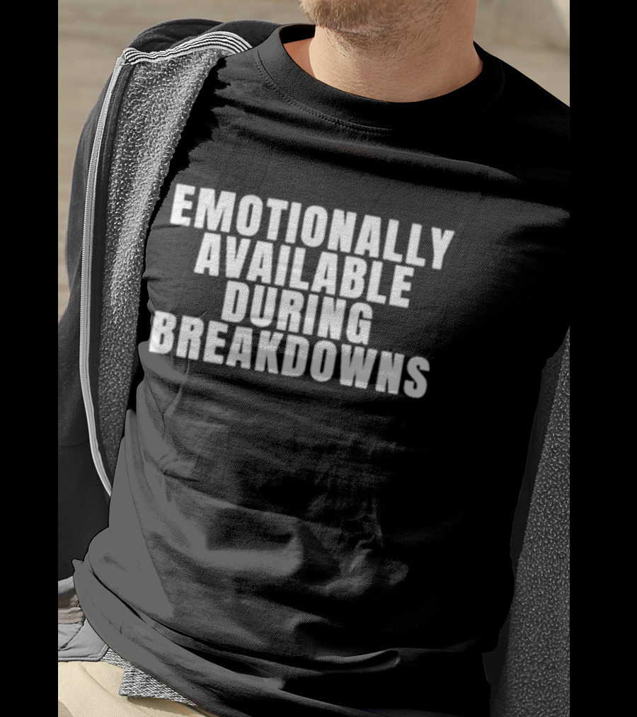 Emotionally Available During Breakdowns Therapy Humor T-Shirt
