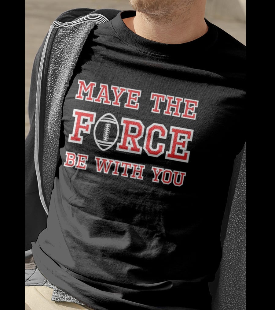 Maye The Force Be With You Football T-Shirt