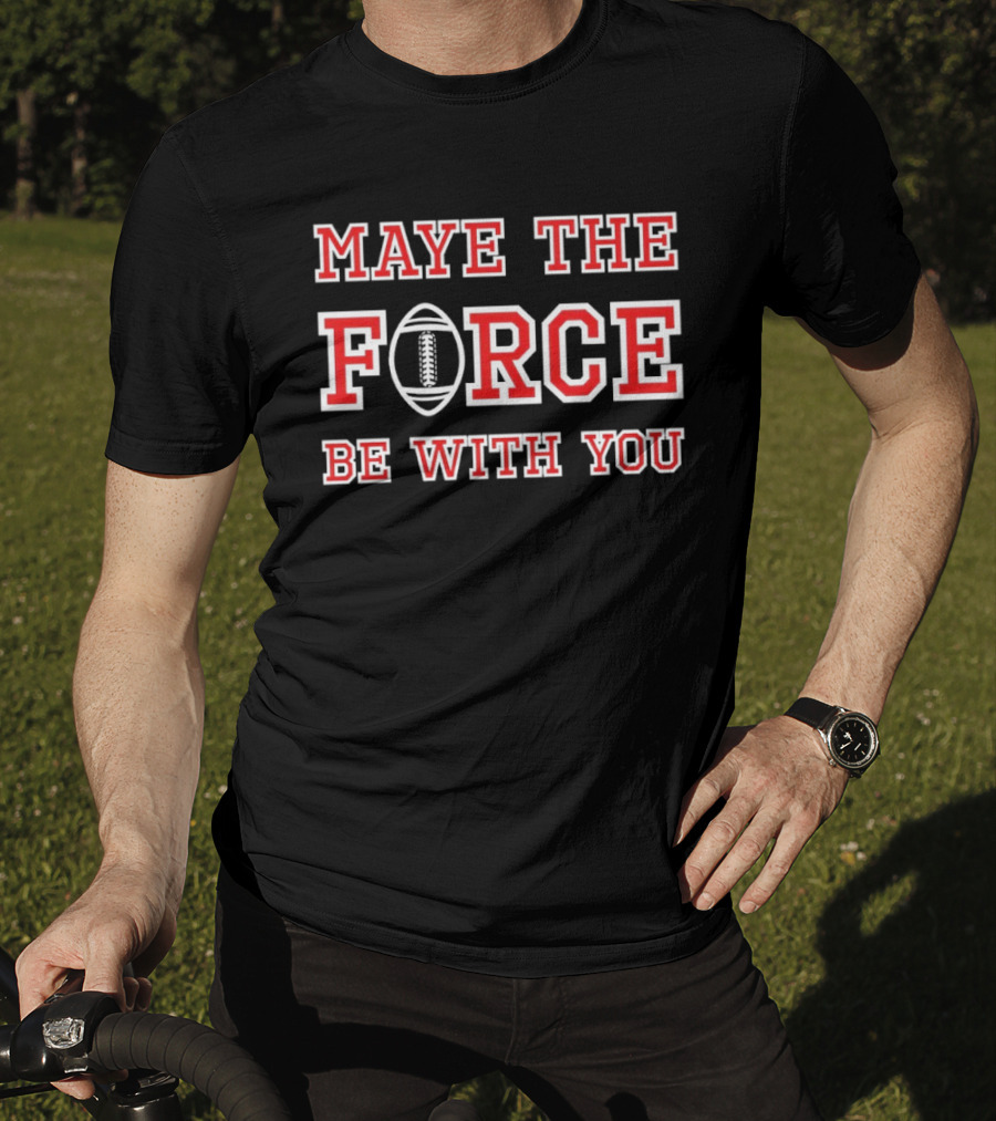 Maye The Force Be With You Football T-Shirt