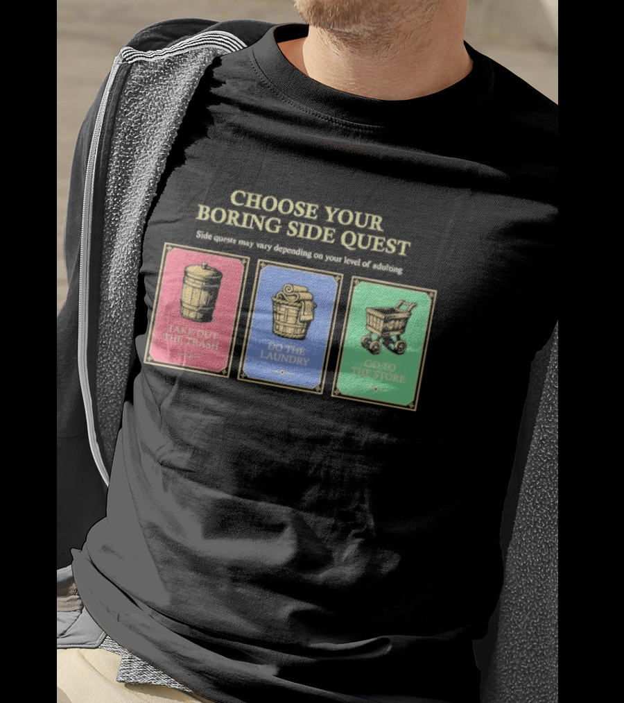 Choose Your Boring Side Quest Take Out The Trash Do The Laundry Go To The Store T-Shirt