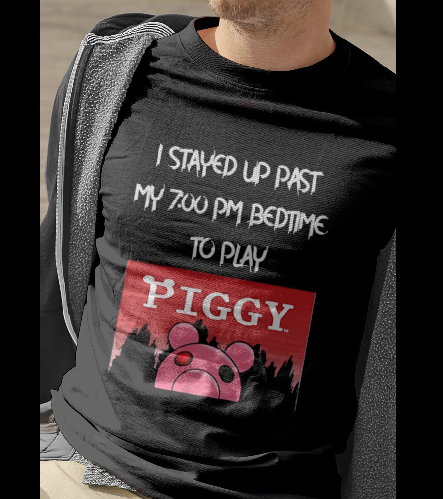 I Stayed Up Past My 7 00 PM Bedtime To Play Piggy Roblox Game T-Shirt